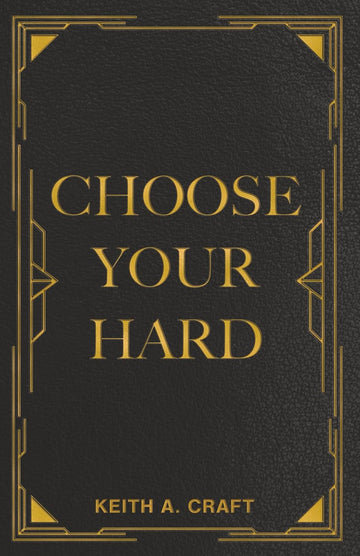 Choose Your Hard: The Life You Want Begins with the Choices You Make.