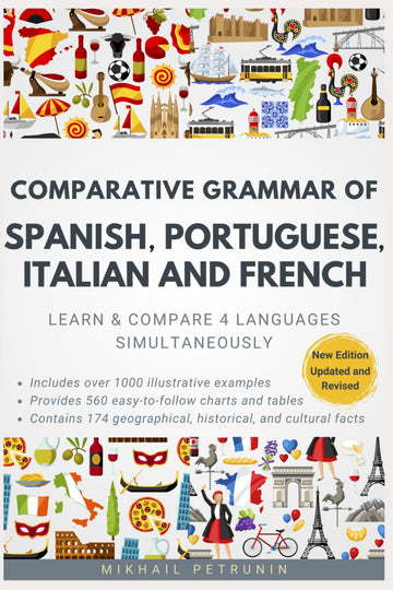 Comparative Grammar of Spanish, Portuguese, Italian and French: Learn & Compare 4 Languages Simultaneously