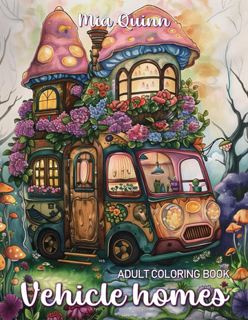 Vehicle Homes Coloring Book for Adults: Fantasy Fairy House with Whimsical Black Line and Grayscale Illustrations for Stress Relief & Relax