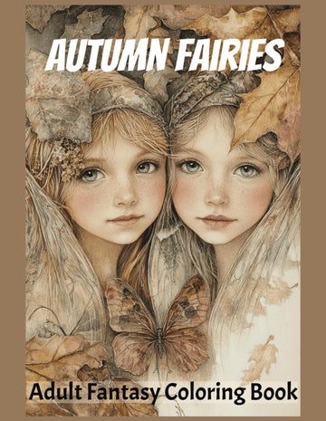 Autumn Fairies Adult Fantasy Coloring Book: Grayscale Coloring Book for Adults and Teens to Enhance Relaxation and Creativity