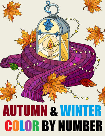 Autumn and Winter Color By Number Adult Coloring Book: Large Print Color By Numbers of Autumn Halloween Winter Christmas Scenes Coloring