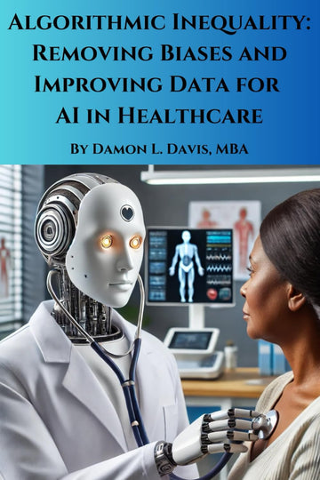 Algorithmic Inequality: Removing Biases and Improving Data for AI in Healthcare