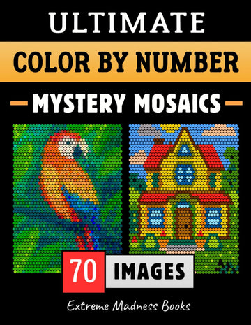 Ultimate Color by Number Mystery Mosaics: Coloring Book for Adults - Circles, Squares, Rounded Squares on Black and White Backgrounds
