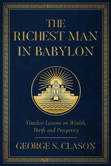 The Richest Man in Babylon: A Collector’s Edition - Original Illustrations and George S. Clason's Biography