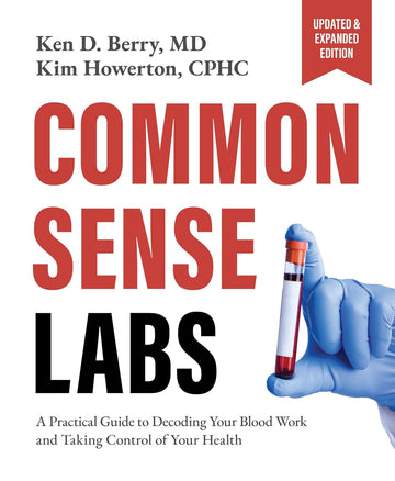 Common Sense Labs: A Practical Guide to Decoding Your Blood Work and Taking Control of Your Health