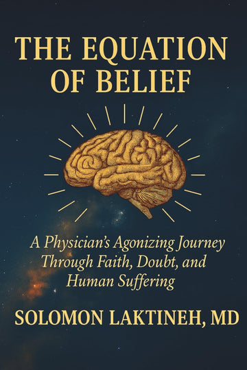THE EQUATION OF BELIEF: A PHYSICIAN'S AGONIZING JOURNEY THROUGH FAITH,DOUBT, AND HUMAN SUFFERING