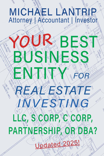 Your Best Business Entity For Real Estate Investing: LLC, S Corp, C Corp, Partnership, or DBA?