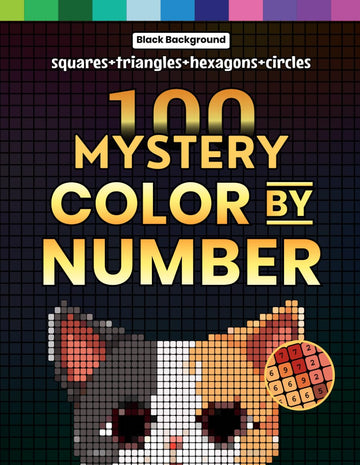 100 Mystery Color by Number: A Coloring Book for Adults Relaxation and Wonder – Squares + Hexagons + Circles + Triangles