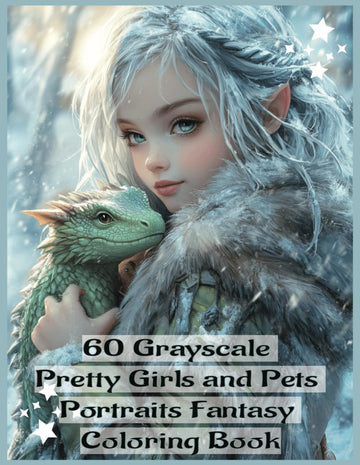 60 Grayscale Pretty Girls and Pets Portraits Fantasy Coloring Book: Anime Winter Tale illustrations for Adults and Teens