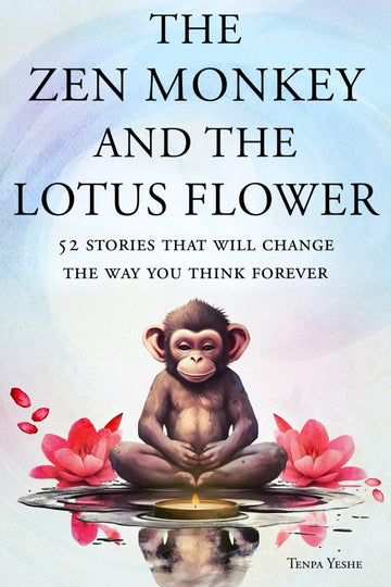 The Zen Monkey and the Lotus Flower: 52 Stories That Will Change the Way You Think Forever: Stop Overthinking, Stop Negative Spirals, and F