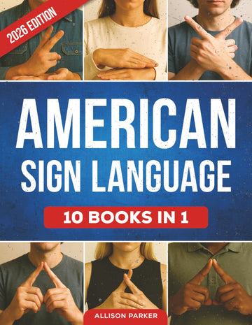 American Sign Language From Beginner To Advanced: 10 Books in 1