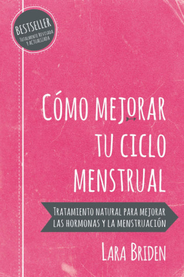 Cómo mejorar tu ciclo menstrual: Tratamiento natural para mejorar las hormonas y la menstruación (Spanish Edition)