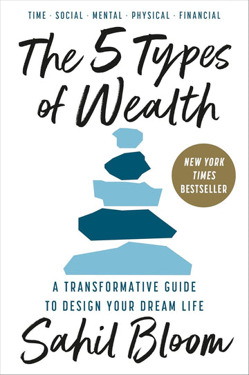 The 5 Types of Wealth: A Transformative Guide to Design Your Dream Life