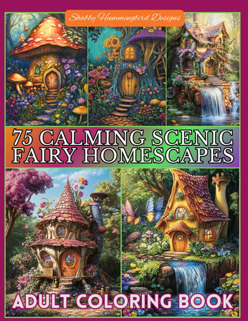 75 Calming Scenic Fairy Homescapes - Adult Coloring Book: For relaxation, mindfulness, stress relief, fun and enjoyment