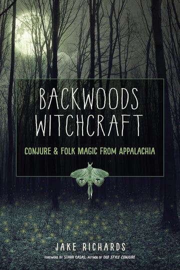 Backwoods Witchcraft: Conjure & Folk Magic from Appalachia (The Backwoods Library)