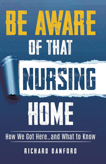 Be Aware of That Nursing Home: How We Got Here…and What to Know
