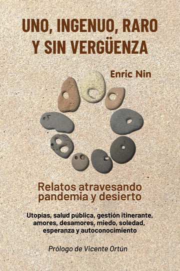 Uno, ingenuo, raro y sin vergüenza: Relatos atravesando pandemia y desierto. Utopías, salud pública, gestión itinerante, amores, desamores