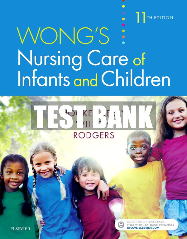 Test Bank Wong's Nursing Care of Infants and Children, 11th - 2019