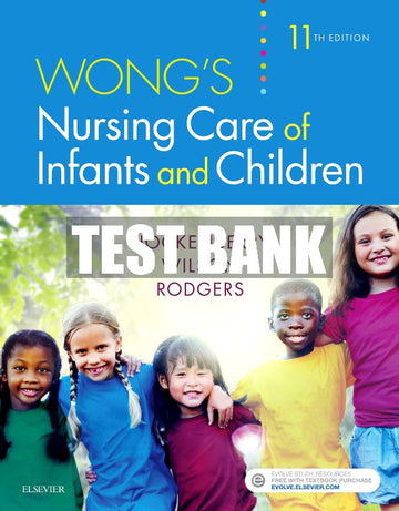 Test Bank Wong's Nursing Care of Infants and Children, 11th - 2019