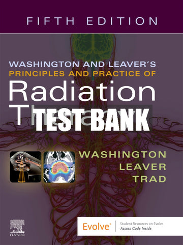 Test Bank Washington and Leaver's Principles and Practice of Radiation Therapy, 5th - 2021