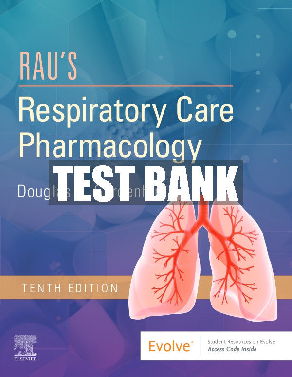Test Bank Rau's Respiratory Care Pharmacology, 10th - 2020