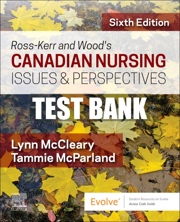 Test Bank Ross-Kerr and Wood's Canadian Nursing Issues & Perspectives, 6th - 2022