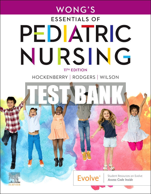 Test Bank Wong's Essentials of Pediatric Nursing, 11th - 2022