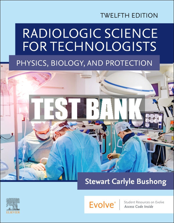 Test Bank Radiologic Science for Technologists, 12th - 2021