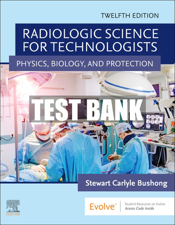 Test Bank Radiologic Science for Technologists, 12th - 2021