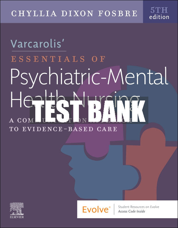 Test Bank Varcarolis’ Essentials of Psychiatric Mental Health Nursing, 5th - 2023