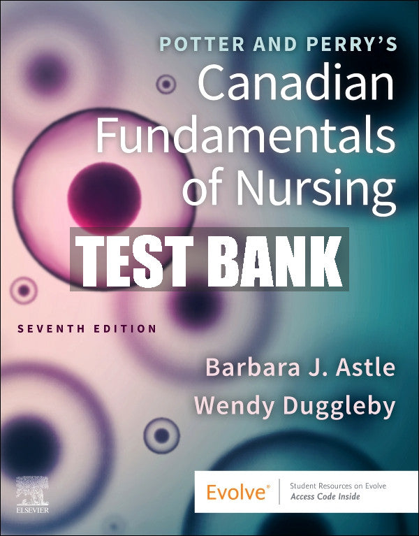 Test Bank Potter and Perry's Canadian Fundamentals of Nursing, 7th - 2024