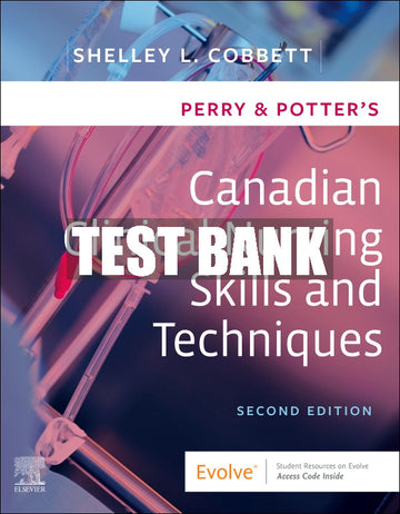 Test Bank Perry & Potter's Canadian Clinical Nursing Skills and Techniques, 2nd - 2024