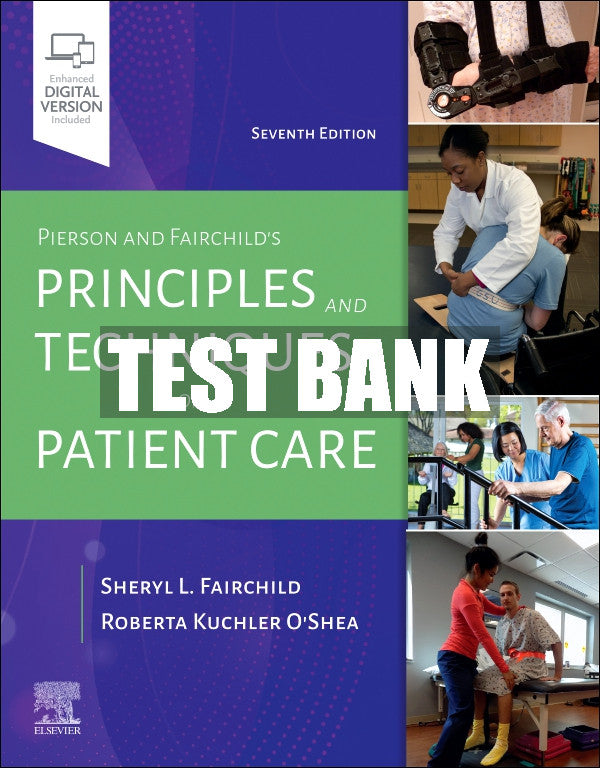 Test Bank Pierson and Fairchild's Principles & Techniques of Patient Care, 7th - 2023