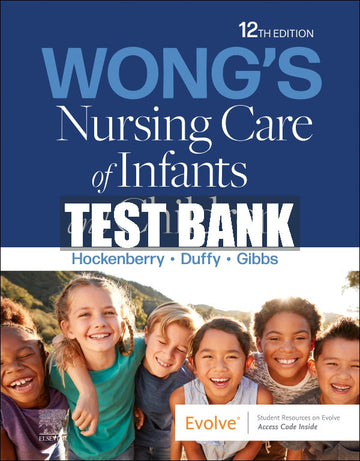 Test Bank Wong's Nursing Care of Infants and Children, 12th - 2024