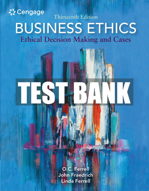 Test Bank Business Ethics: Ethical Decision Making and Cases