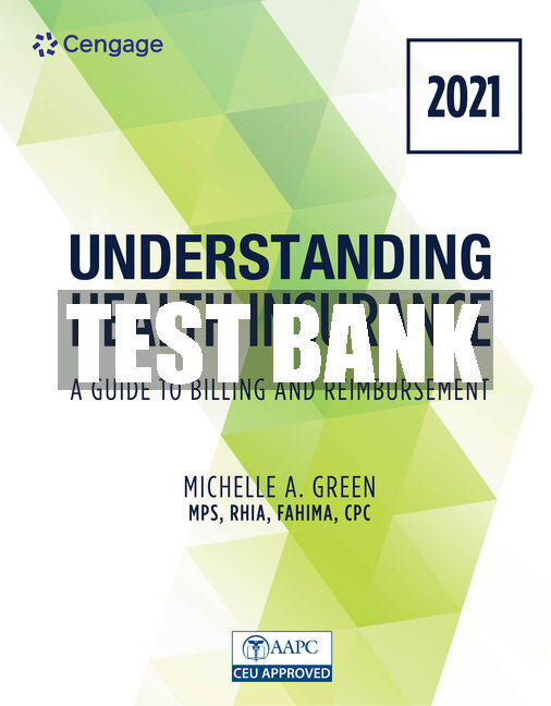 Test Bank Understanding Health Insurance: A Guide to Billing and Reimbursement - 2021 Edition