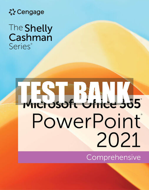Test Bank The Shelly Cashman Series® Microsoft® Office 365® & PowerPoint® 2021 Comprehensive