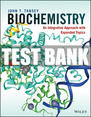 Test Bank Biochemistry: An Integrative Approach with Expanded Topics, 1st Edition