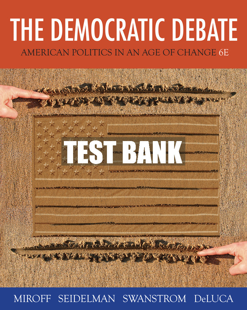 Test Bank The Democratic Debate: American Politics in an Age of Change