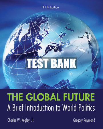 Test Bank The Global Future: A Brief Introduction to World Politics
