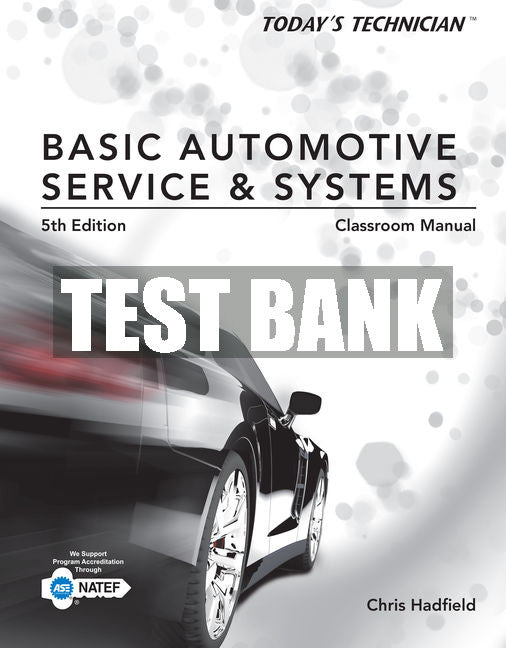 Test Bank Today's Technician: Basic Automotive Service and Systems, Classroom Manual and Shop Manual