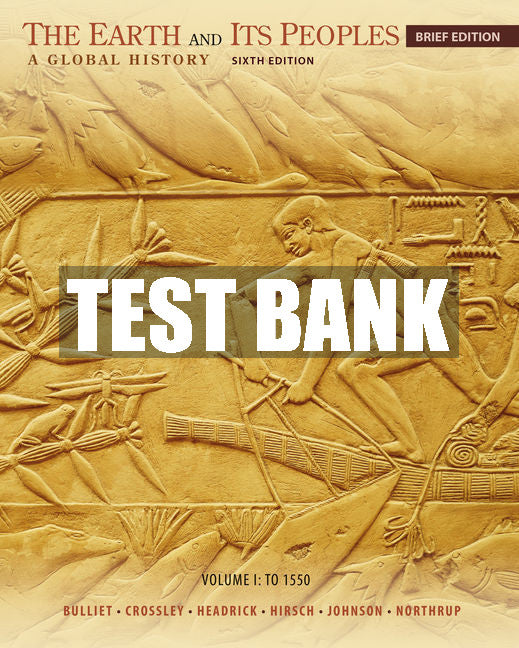 Test Bank The Earth and Its Peoples, Brief Volume I: To 1550: A Global History