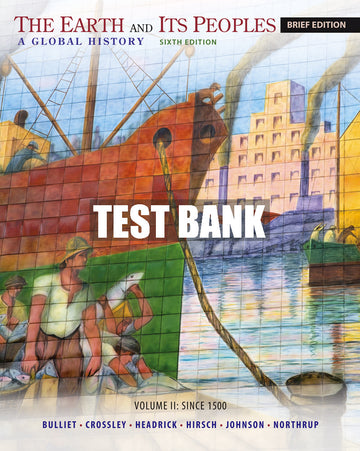 Test Bank The Earth and Its Peoples, Brief Volume II: Since 1500: A Global History