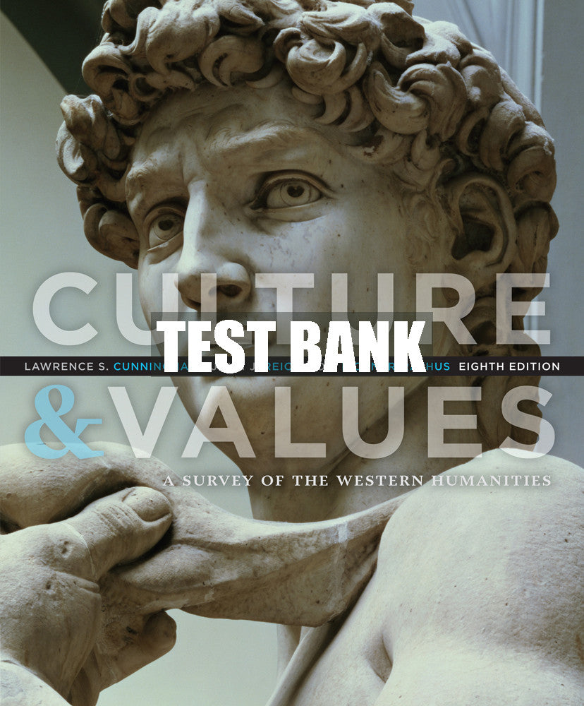 Test Bank Culture and Values: A Survey of the Western Humanities
