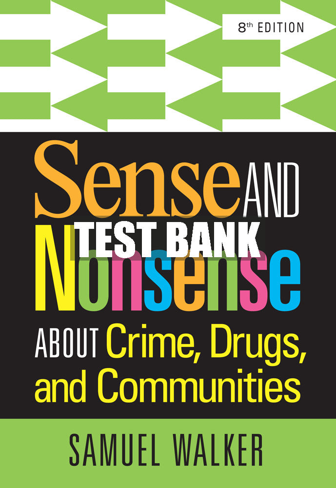 Test Bank Sense and Nonsense About Crime, Drugs, and Communities