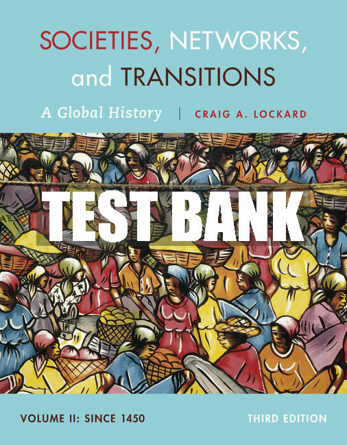 Test Bank Societies, Networks, and Transitions, Volume II: Since 1450: A Global History