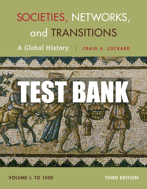Test Bank Societies, Networks, and Transitions, Volume I: To 1500: A Global History