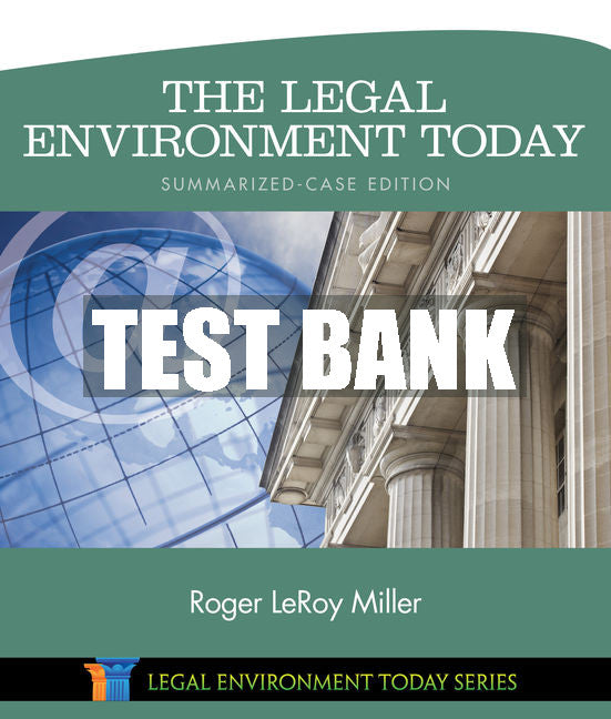 Test Bank The Legal Environment Today - Summarized Case Edition: Business in its Ethical, Regulatory, E-Commerce, and Global Setting