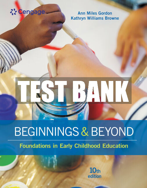 Test Bank Beginnings & Beyond: Foundations in Early Childhood Education