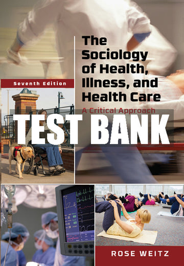 Test Bank The Sociology of Health, Illness, and Health Care: A Critical Approach